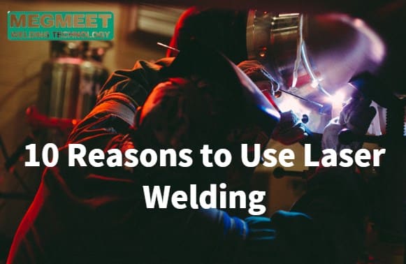10 Reasons to Use Laser Welding.jpg